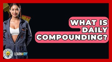 What Is Daily Compounding? - LearnToDIY360.com