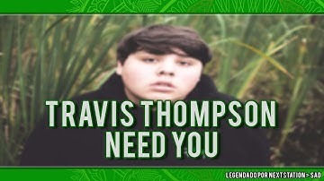 travis thompson - need you [tradução/legendado]