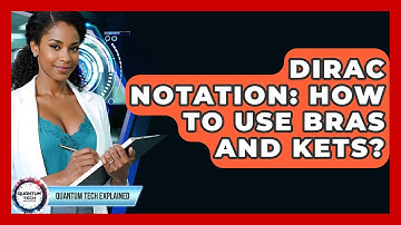 Dirac Notation: How To Use Bras And Kets? - Quantum Tech Explained