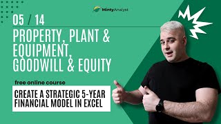Lesson 5: Property, Plant & Equipment, Goodwill & Equity (Strategic 5-Year Financial Model in Excel)