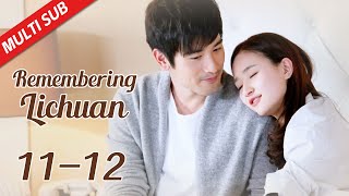 【Remembering Lichuan】EP11-12 Cinderella mistakenly thought that the CEO didn't love her | MULTI SUB