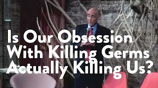 Is Our Obsession With Killing Germs Actually Killing Us