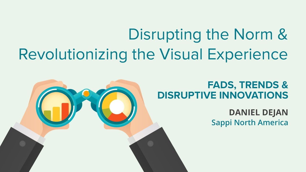 Disrupting the Norm & Revolutionizing the Visual Experience - Daniel Dejan - Sappi North America