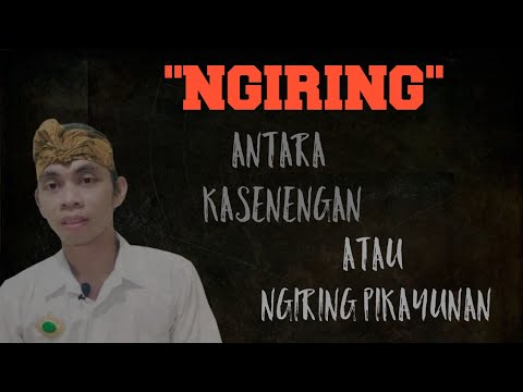 NGIRING KESENENGAN DAN "NGIRING PIKAYUNAN"