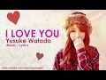 I LOVE YOU / 愛してるよ (KAWAII CUTE JPOP LOVE SONG 2016) JAPAN SONG Yusuke Watada I LOVE YOU / 愛してるよ (KAWAII CUTE JPOP LOVE SONG 2016) JAPAN SONG Yusuke Watada