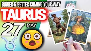 Taurus ♉😳💪BIGGER & BETTER COMING YOUR WAY❗️💰 horoscope for today MAY 27 2026 ♉ #taurus tarot MAY