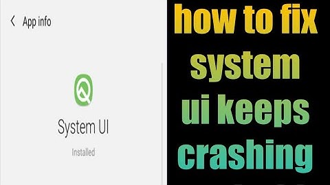 how to fix system ui keeps crashing android