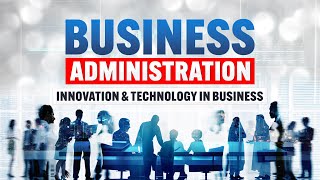 Lecture 13: Innovation and Technology in Business