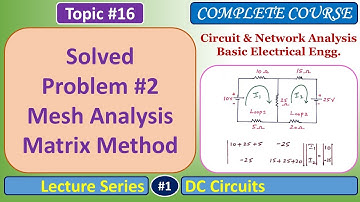 Solved Problem #2 - Mesh Analysis - Matrix Method - DC Circuits - Basic Electrical Engineering