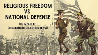 Religious Freedom Vs National Defense. The Impact That Conscientious Objectors In Ww1 Had On The Usa