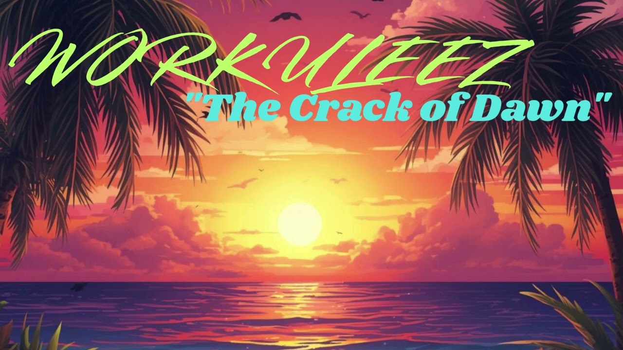 WORKULEEZ - The Crack of Dawn