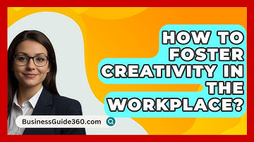 How To Foster Creativity In The Workplace? - BusinessGuide360.com