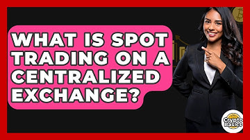 What Is Spot Trading On A Centralized Exchange? - CryptoBasics360.com