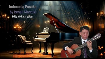 “Indonesia Pusaka” Composed by Ismail Marzuki -  Eddy Widjaja, Solo Guitar