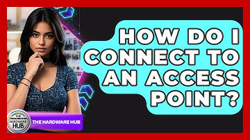 How Do I Connect To An Access Point? - The Hardware Hub