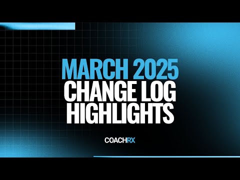 March Change Log Updates from CoachRx!