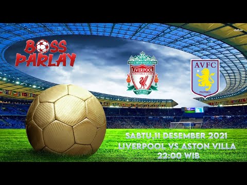 Prediksi Bola 06 Desember 2021| Prediksi Mix Parlay | Liverpool vs Aston Villa