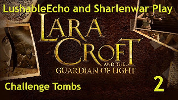 Challenge Tombs - Lara Croft and the Guardian of Light - Episode 2