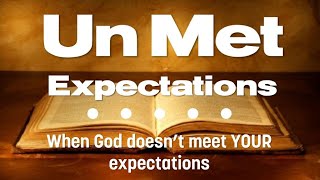 Famous Un Met Expectations | When God doesn’t meet YOUR expectations Wealth