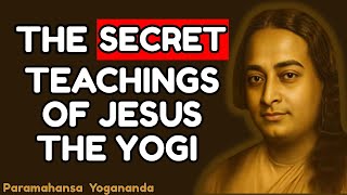 THE SECRET TEACHINGS OF JESUS THE YOGI | Best Motivational Speech by Paramahansa Yogananda