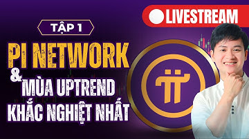 🔴 TRỰC TIẾP | PI NETWORK & MÙA UPTREND KHẮC NGHIỆT NHẤT - TẬP 1