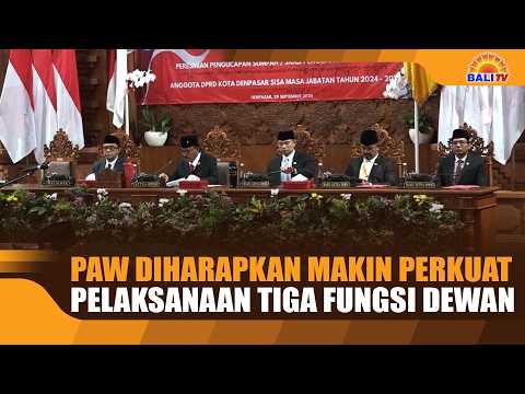 PAW DIHARAPKAN MAKIN PERKUAT PELAKSANAAN TIGA FUNGSI DEWAN