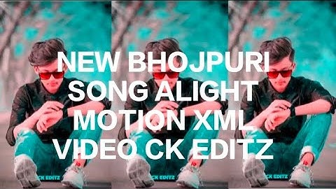 NEW BHOJPURI SONG ALIGHT MOTION XML FILE 🔰VIDEO CK🔥 EDITZ 🔰 #alightmotion