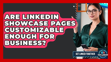 Are LinkedIn Showcase Pages Customizable Enough For Business? - Get Linked Together
