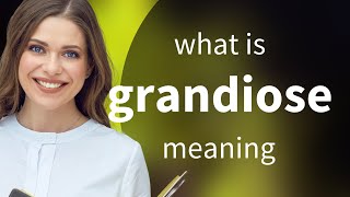 Grandiose What Is Grandiose Definition