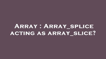 Array : Array_splice acting as array_slice?