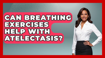 Can Breathing Exercises Help With Atelectasis? - Ear Nose Throat Expert
