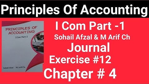 I com -1|Chap#4 Exe#12 |Principles of Accounting Sohail Afzal & M Arif ch Book|Haqdar ahmad Official