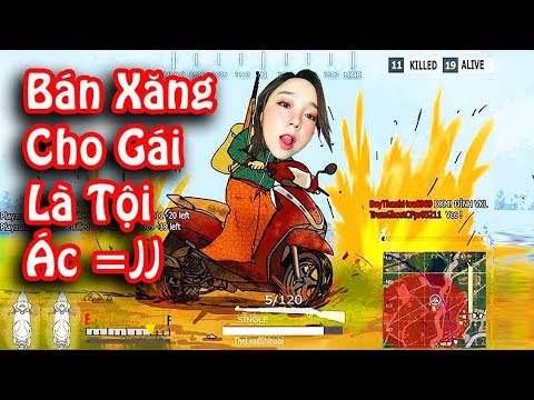PUBG HAREM + ĐỤT - Đừng bao giờ BÁN XĂNG cho phụ nữ =)))))