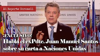 EXCLUSIVO: Habla el expresidente Juan Manuel Santos sobre su carta a Naciones Unidas