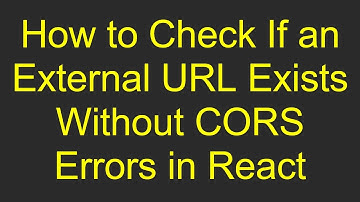 How to Check If an External URL Exists Without CORS Errors in React