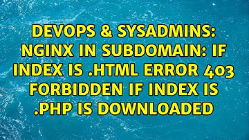 Nginx in subdomain: If index is .html error 403 forbidden if index is .php is downloaded