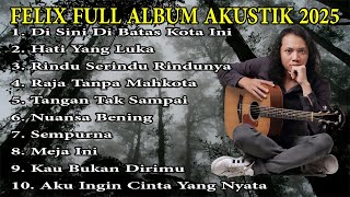 FELIX FULL ALBUM AKUSTIK TERBARU 2025