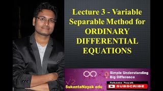 Lecture 3 - Variable Separable Method for ORDINARY DIFFERENTIAL EQUATIONS