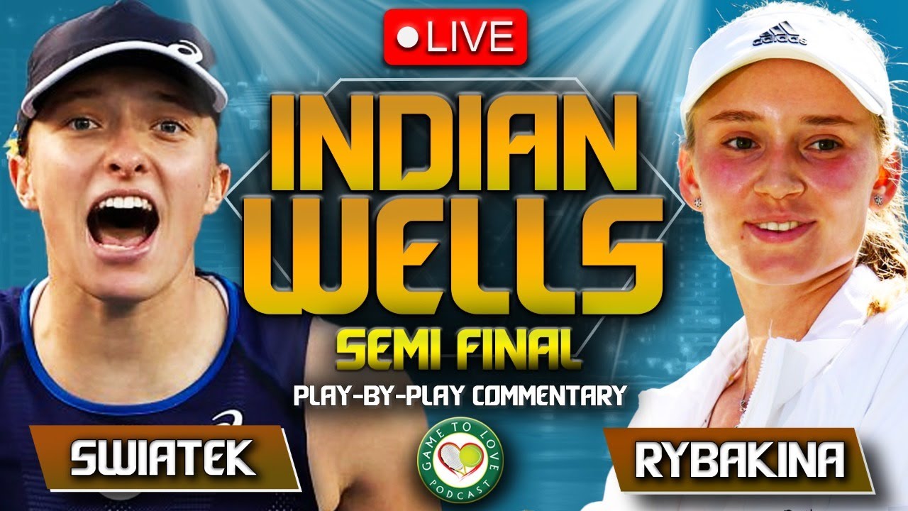 SWIATEK vs RYBAKINA Indian Wells 2023 Semi Final LIVE Tennis Play-by-Play Stream