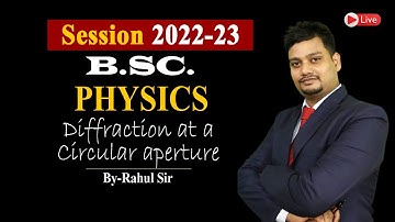Diffraction at a Circular aperture for B.Sc. 2nd year || Diffraction due to Circular Aperture