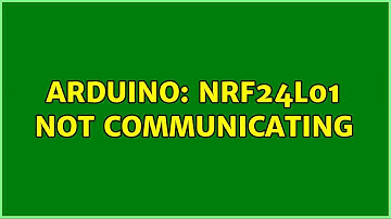 Arduino: nRF24L01 not communicating (2 Solutions!!)