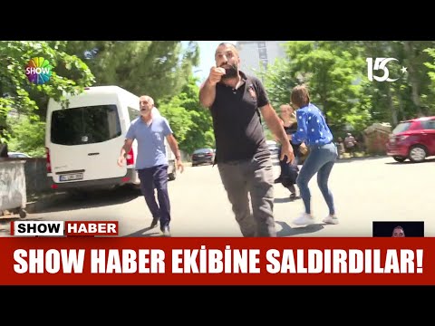 Show Haber ekibine saldırdılar!