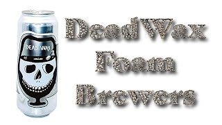 Beer Review №1077  USA - Advent Calendar 2024 - Dead Wax - Foam Brewers