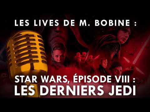 Les lives de M. Bobine - Star Wars, épisode VIII : Les Derniers Jedi