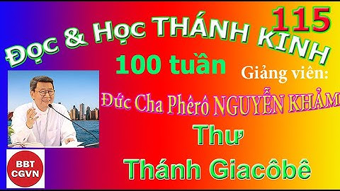 115 Thư Thánh Giacôbê - “Đọc & Học Thánh Kinh 100 tuần”, Đức Cha Phêrô Nguyễn Khảm phụ trách.
