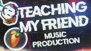 Teaching My Friend MUSIC PRODUCTION (challenge) [FL Studio 21]