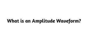 What is an Amplitude Waveform ?