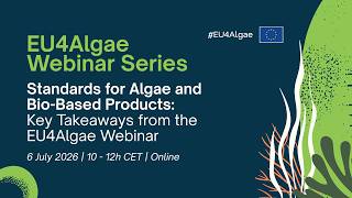 EU4Algae Webinar Series: Standards for Algae and Bio-Based Products