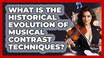 What Is The Historical Evolution Of Musical Contrast Techniques? - The Musician Encyclopedia