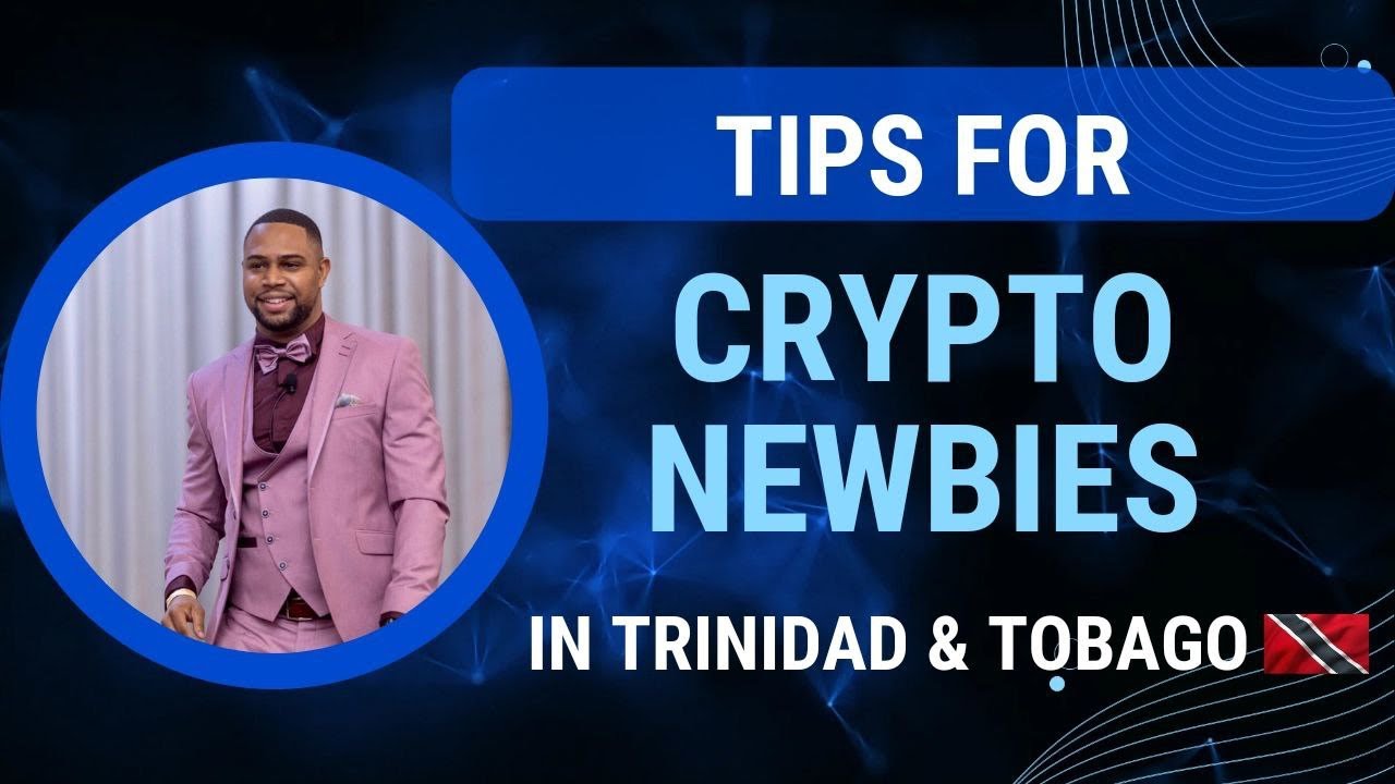 Tips for crypto newbies in Trinidad and Tobago